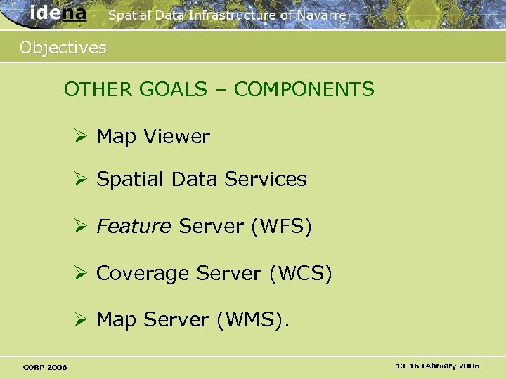 Objectives OTHER GOALS – COMPONENTS Ø Map Viewer Ø Spatial Data Services Ø Feature