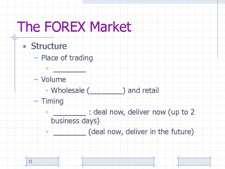 The FOREX Market • Structure – Place of trading • ____ – Volume •