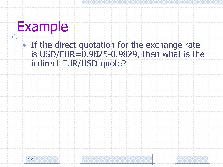 Example • If the direct quotation for the exchange rate is USD/EUR=0. 9825 -0.