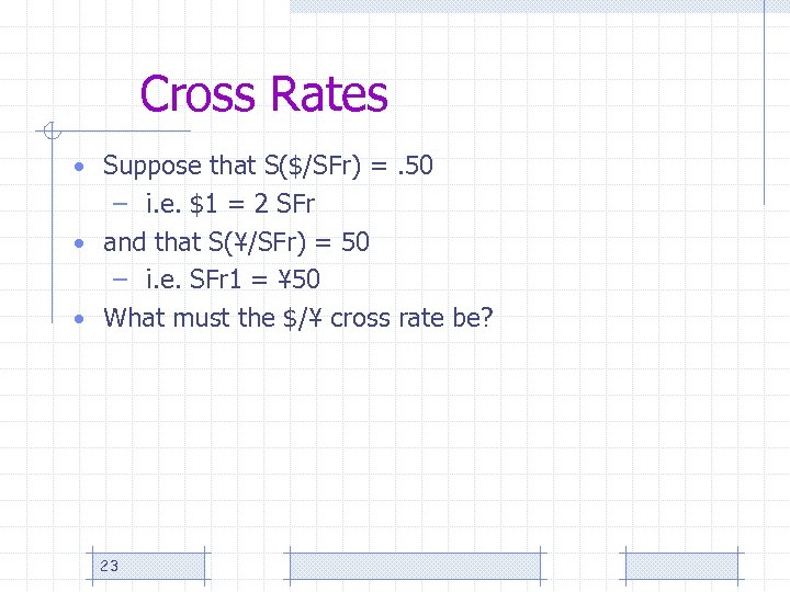 Cross Rates • Suppose that S($/SFr) =. 50 – i. e. $1 = 2