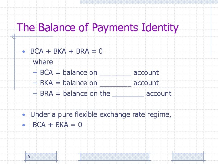 The Balance of Payments Identity • BCA + BKA + BRA = 0 where