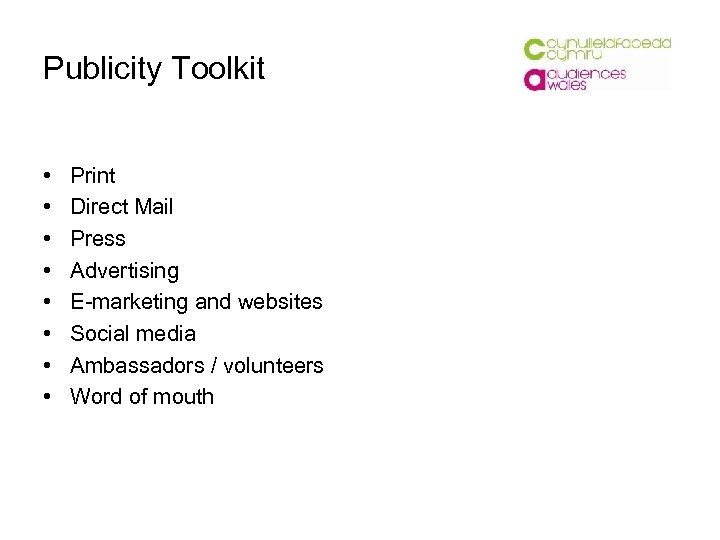 Publicity Toolkit • • Print Direct Mail Press Advertising E-marketing and websites Social media