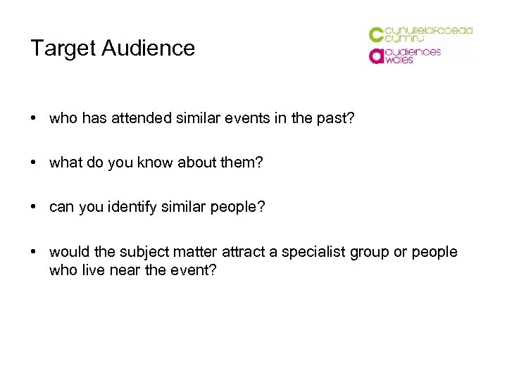 Target Audience • who has attended similar events in the past? • what do