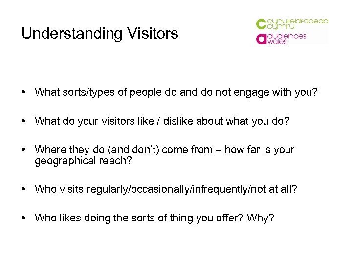 Understanding Visitors • What sorts/types of people do and do not engage with you?
