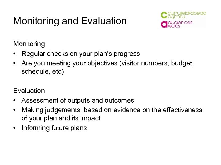 Monitoring and Evaluation Monitoring • Regular checks on your plan’s progress • Are you