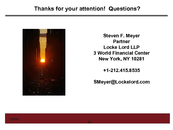 Thanks for your attention! Questions? Steven F. Meyer Partner Locke Lord LLP 3 World