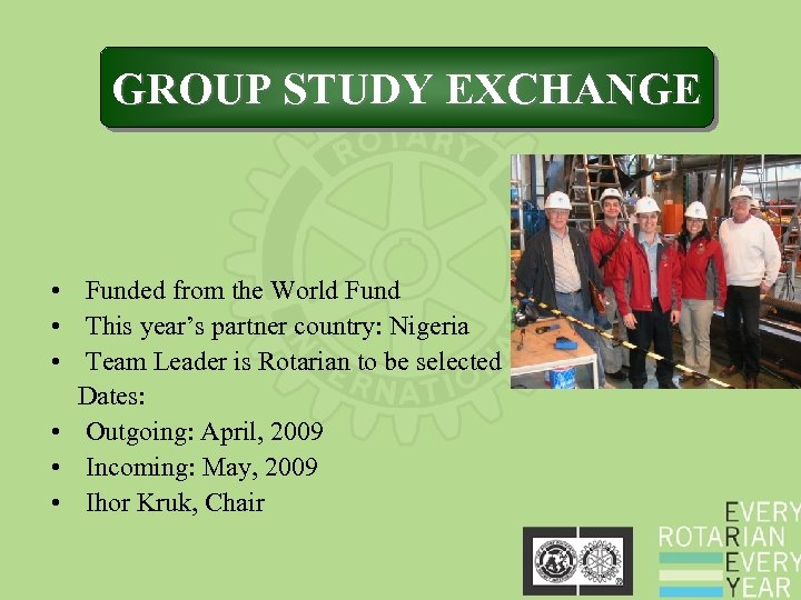 GROUP STUDY EXCHANGE • Funded from the World Fund • This year’s partner country: