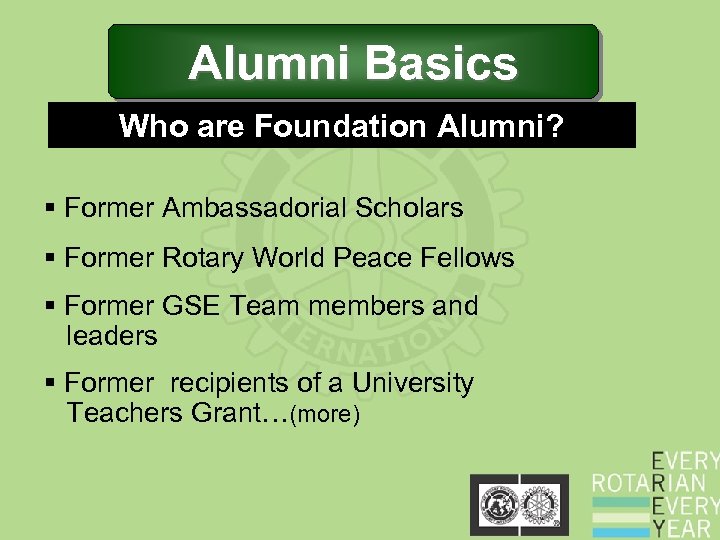 Alumni Basics Who are Foundation Alumni? § Former Ambassadorial Scholars § Former Rotary World