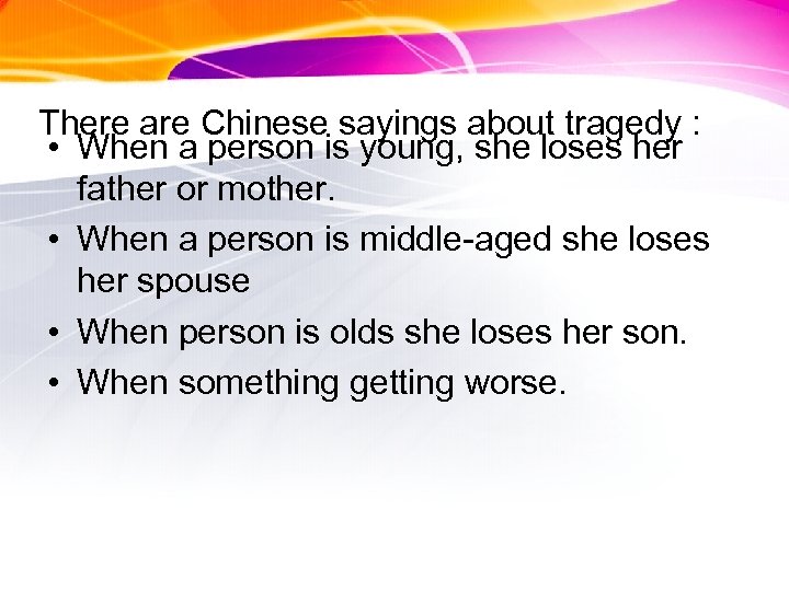 There are Chinese sayings about tragedy : • When a person is young, she