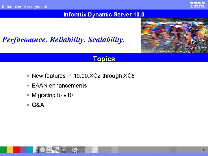 Information Management Informix Dynamic Server 10. 0 Performance. Reliability. Scalability. Topics § New features
