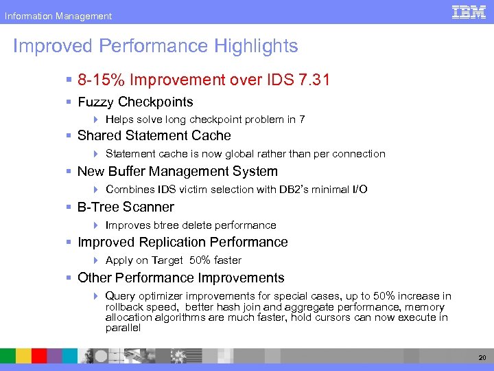 Information Management Improved Performance Highlights § 8 -15% Improvement over IDS 7. 31 §