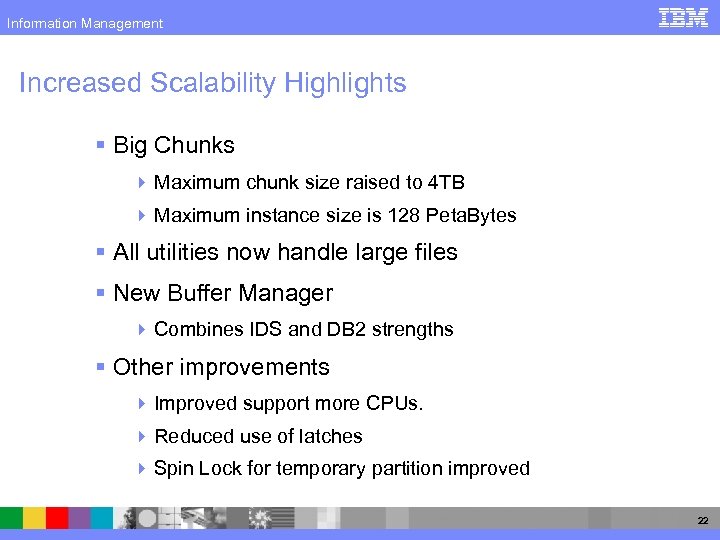 Information Management Increased Scalability Highlights § Big Chunks 4 Maximum chunk size raised to
