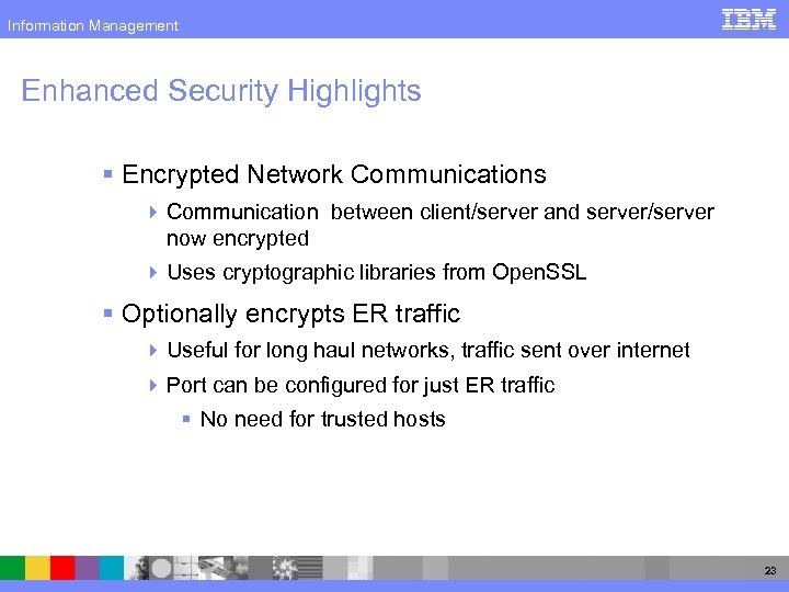 Information Management Enhanced Security Highlights § Encrypted Network Communications 4 Communication between client/server and