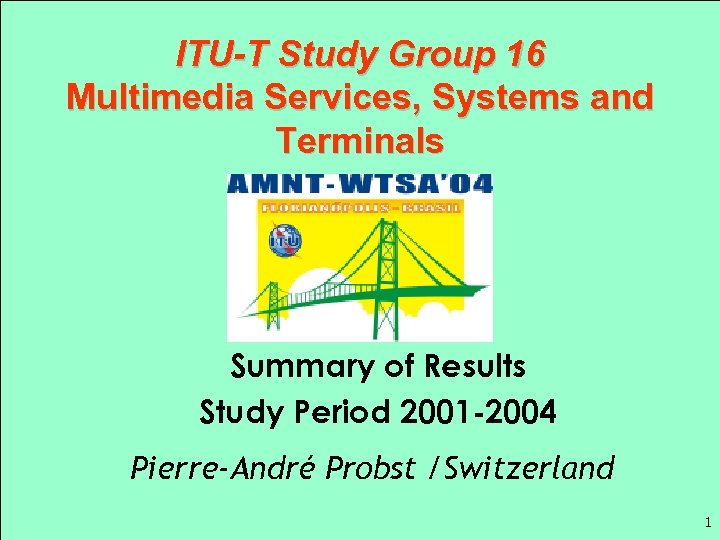 ITU-T Study Group 16 Multimedia Services, Systems and Terminals Summary of Results Study Period