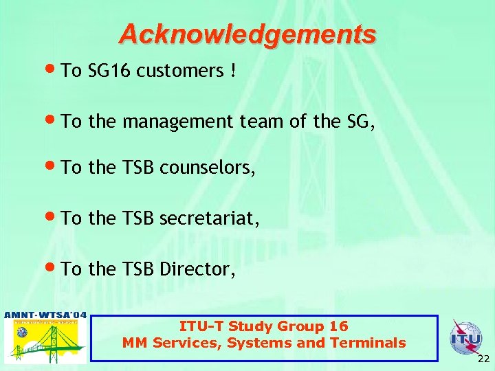 Acknowledgements • To SG 16 customers ! • To the management team of the