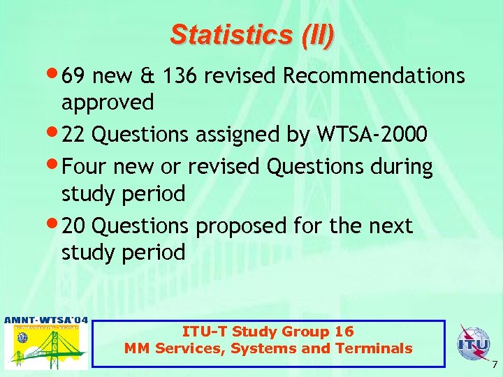 Statistics (II) • 69 new & 136 revised Recommendations approved 22 Questions assigned by