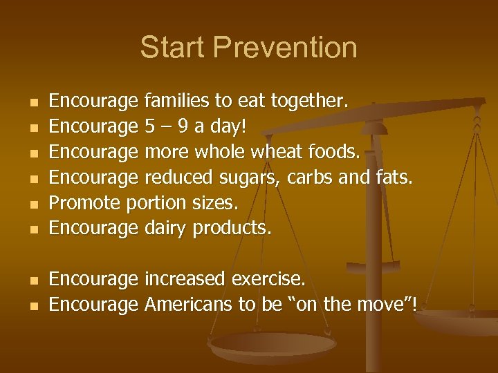 Start Prevention n n n n Encourage families to eat together. Encourage 5 –