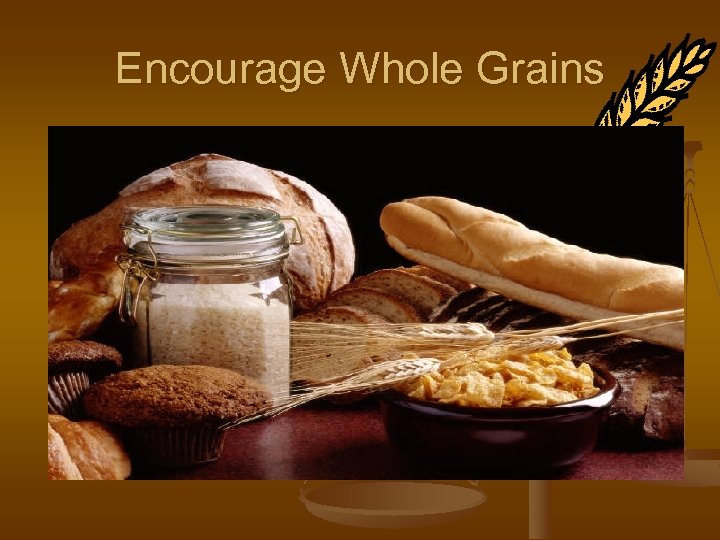 Encourage Whole Grains 