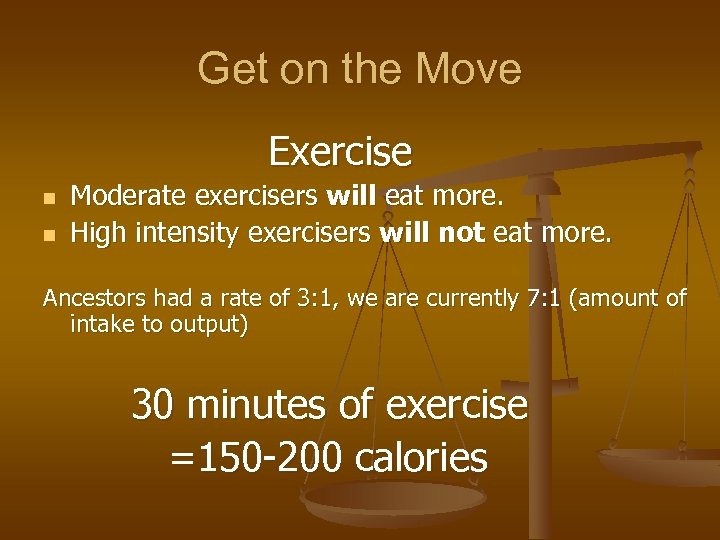 Get on the Move Exercise n n Moderate exercisers will eat more. High intensity
