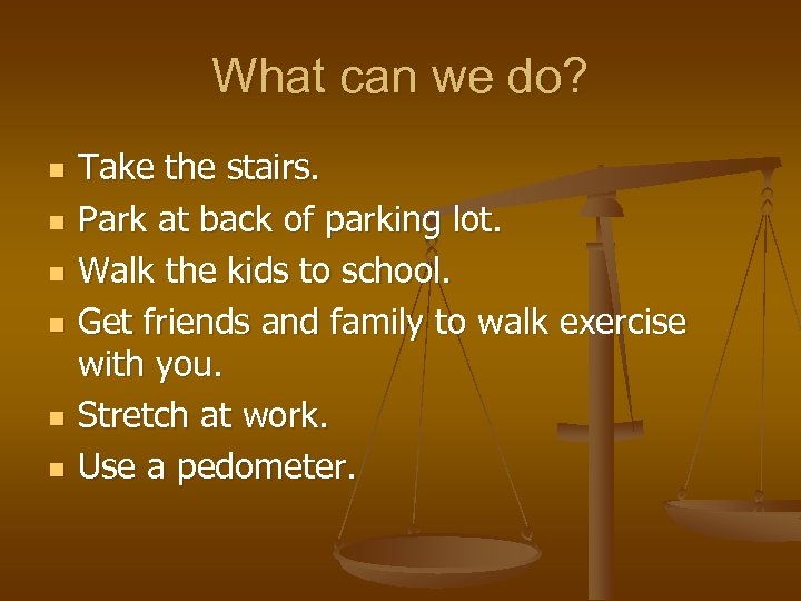 What can we do? n n n Take the stairs. Park at back of