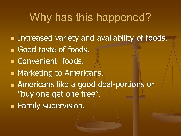 Why has this happened? n n n Increased variety and availability of foods. Good