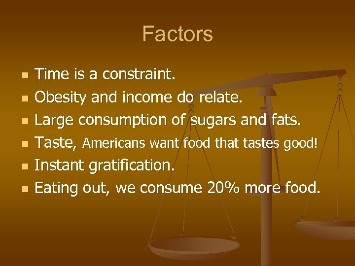 Factors n n n Time is a constraint. Obesity and income do relate. Large