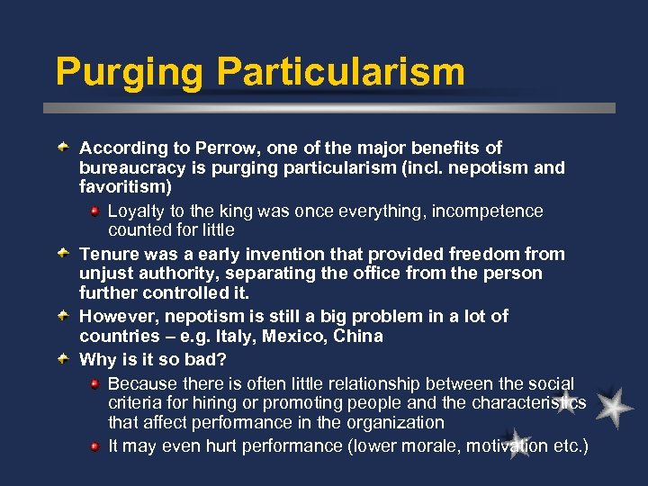Purging Particularism According to Perrow, one of the major benefits of bureaucracy is purging