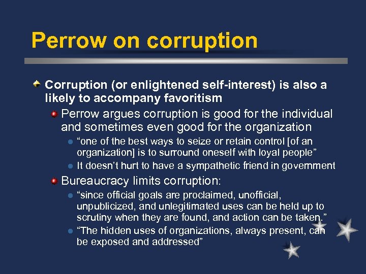 Perrow on corruption Corruption (or enlightened self-interest) is also a likely to accompany favoritism