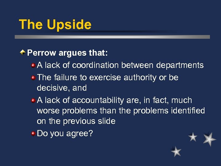 The Upside Perrow argues that: A lack of coordination between departments The failure to