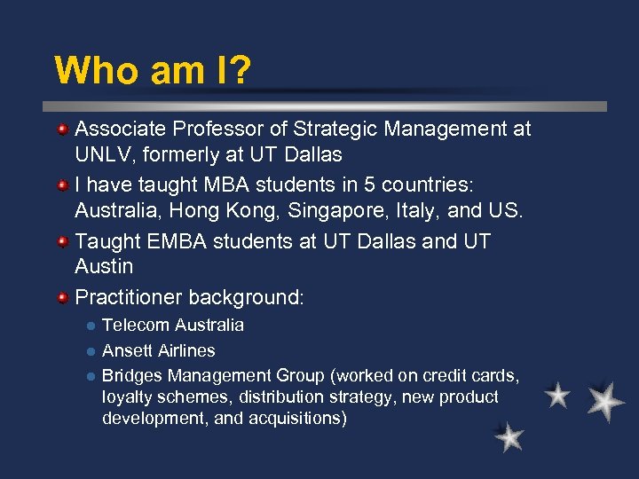 Who am I? Associate Professor of Strategic Management at UNLV, formerly at UT Dallas