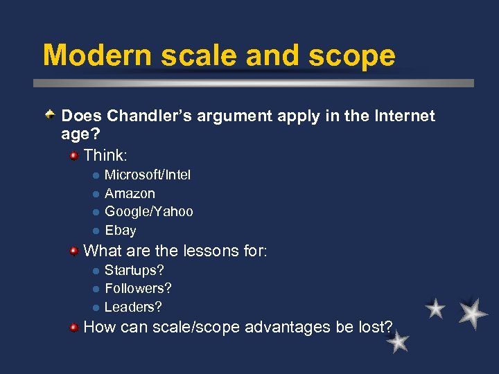 Modern scale and scope Does Chandler’s argument apply in the Internet age? Think: l