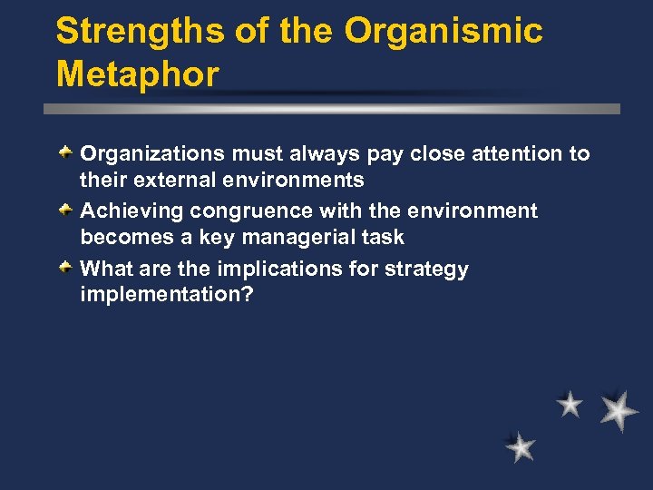 Strengths of the Organismic Metaphor Organizations must always pay close attention to their external