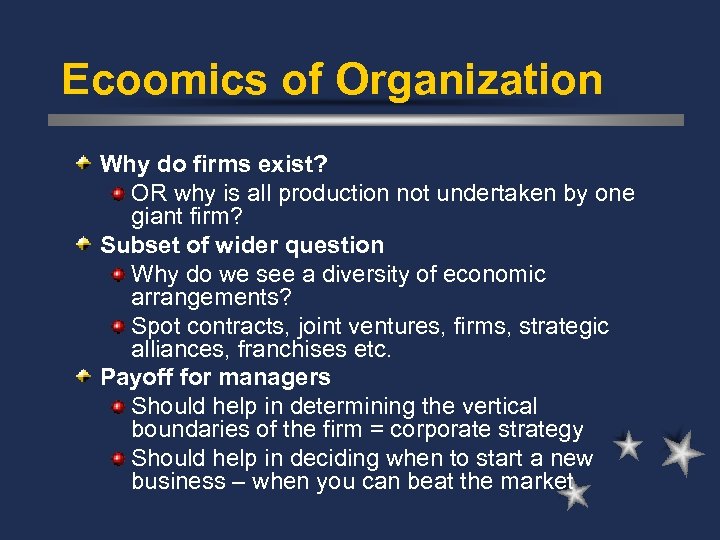 Ecoomics of Organization Why do firms exist? OR why is all production not undertaken
