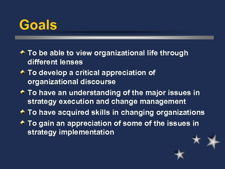 Goals To be able to view organizational life through different lenses To develop a