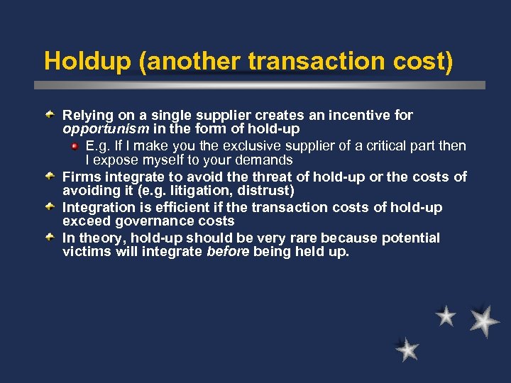 Holdup (another transaction cost) Relying on a single supplier creates an incentive for opportunism