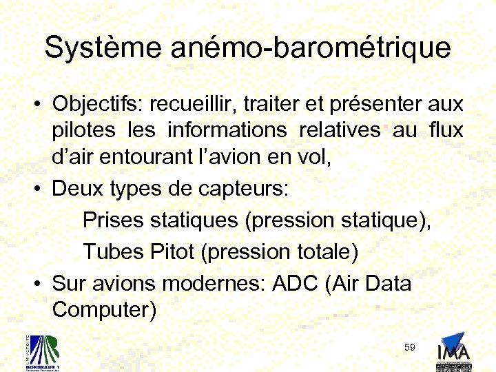 Système anémo-barométrique • Objectifs: recueillir, traiter et présenter aux pilotes les informations relatives au
