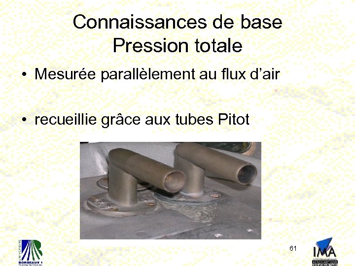 Connaissances de base Pression totale • Mesurée parallèlement au flux d’air • recueillie grâce