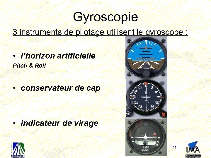 Gyroscopie 3 instruments de pilotage utilisent le gyroscope : • l’horizon artificielle Pitch &