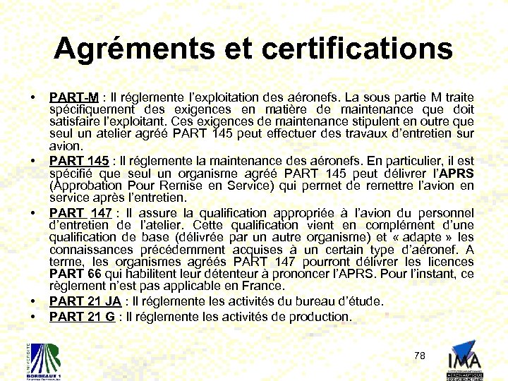 Agréments et certifications • • • PART-M : Il réglemente l’exploitation des aéronefs. La