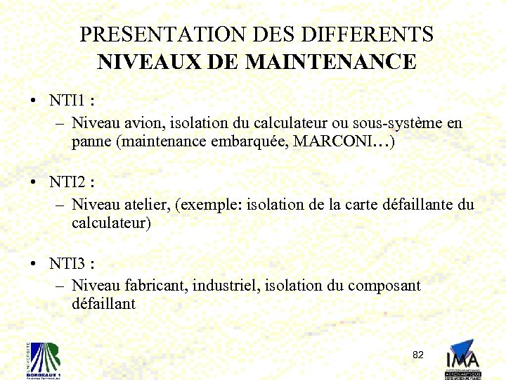 PRESENTATION DES DIFFERENTS NIVEAUX DE MAINTENANCE • NTI 1 : – Niveau avion, isolation