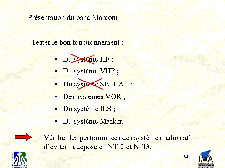 Présentation du banc Marconi Tester le bon fonctionnement : • Du système HF ;