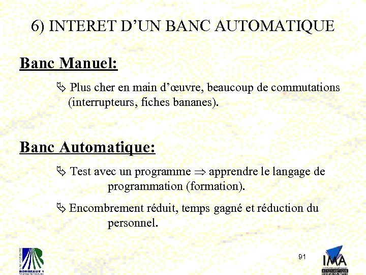 6) INTERET D’UN BANC AUTOMATIQUE Banc Manuel: Plus cher en main d’œuvre, beaucoup de