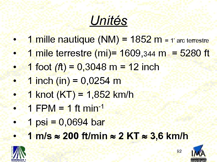 Unités • • 1 mille nautique (NM) = 1852 m = 1’ arc terrestre