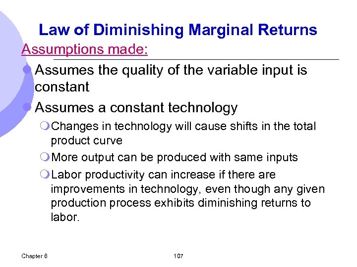Law of Diminishing Marginal Returns Assumptions made: l Assumes the quality of the variable