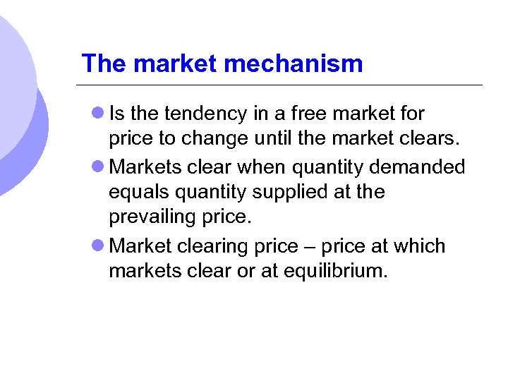 The market mechanism l Is the tendency in a free market for price to