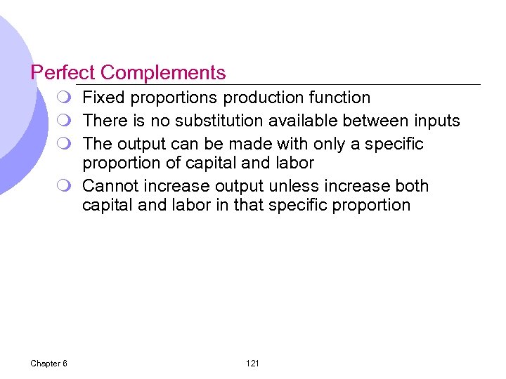Perfect Complements m Fixed proportions production function m There is no substitution available between