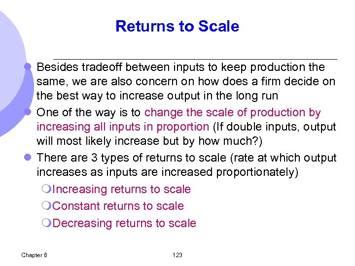 Returns to Scale l Besides tradeoff between inputs to keep production the same, we