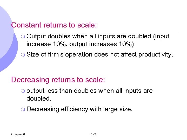 Constant returns to scale: m Output doubles when all inputs are doubled (input increase