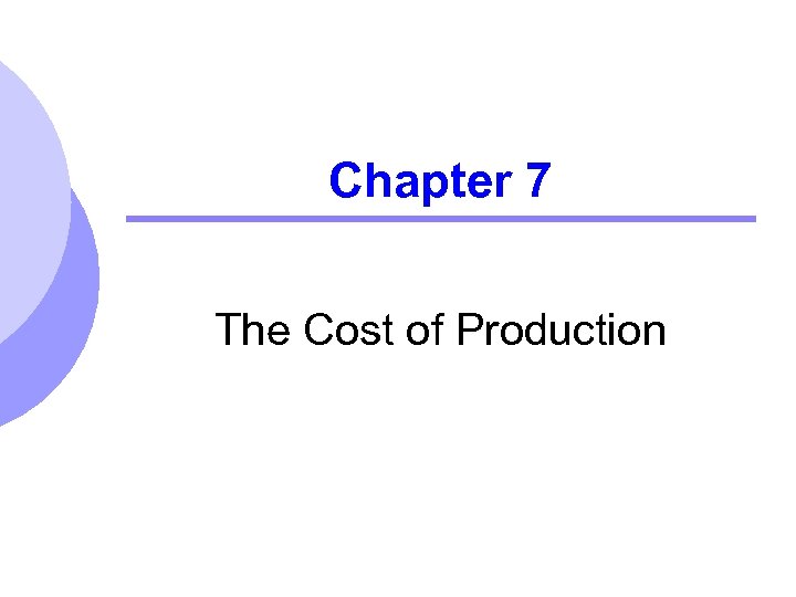 Chapter 7 The Cost of Production 