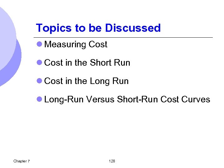 Topics to be Discussed l Measuring Cost l Cost in the Short Run l